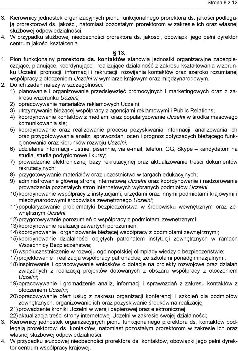 jakości, obowiązki jego pełni dyrektor centrum jakości kształcenia. 13. 1. Pion funkcjonalny prorektora ds.