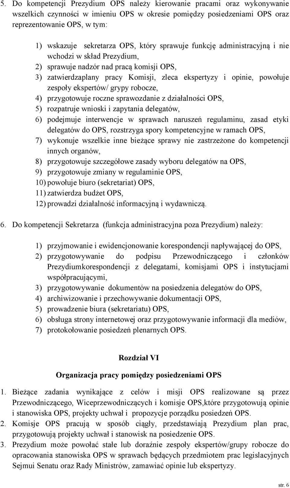 zespoły ekspertów/ grypy robocze, 4) przygotowuje roczne sprawozdanie z działalności OPS, 5) rozpatruje wnioski i zapytania delegatów, 6) podejmuje interwencje w sprawach naruszeń regulaminu, zasad