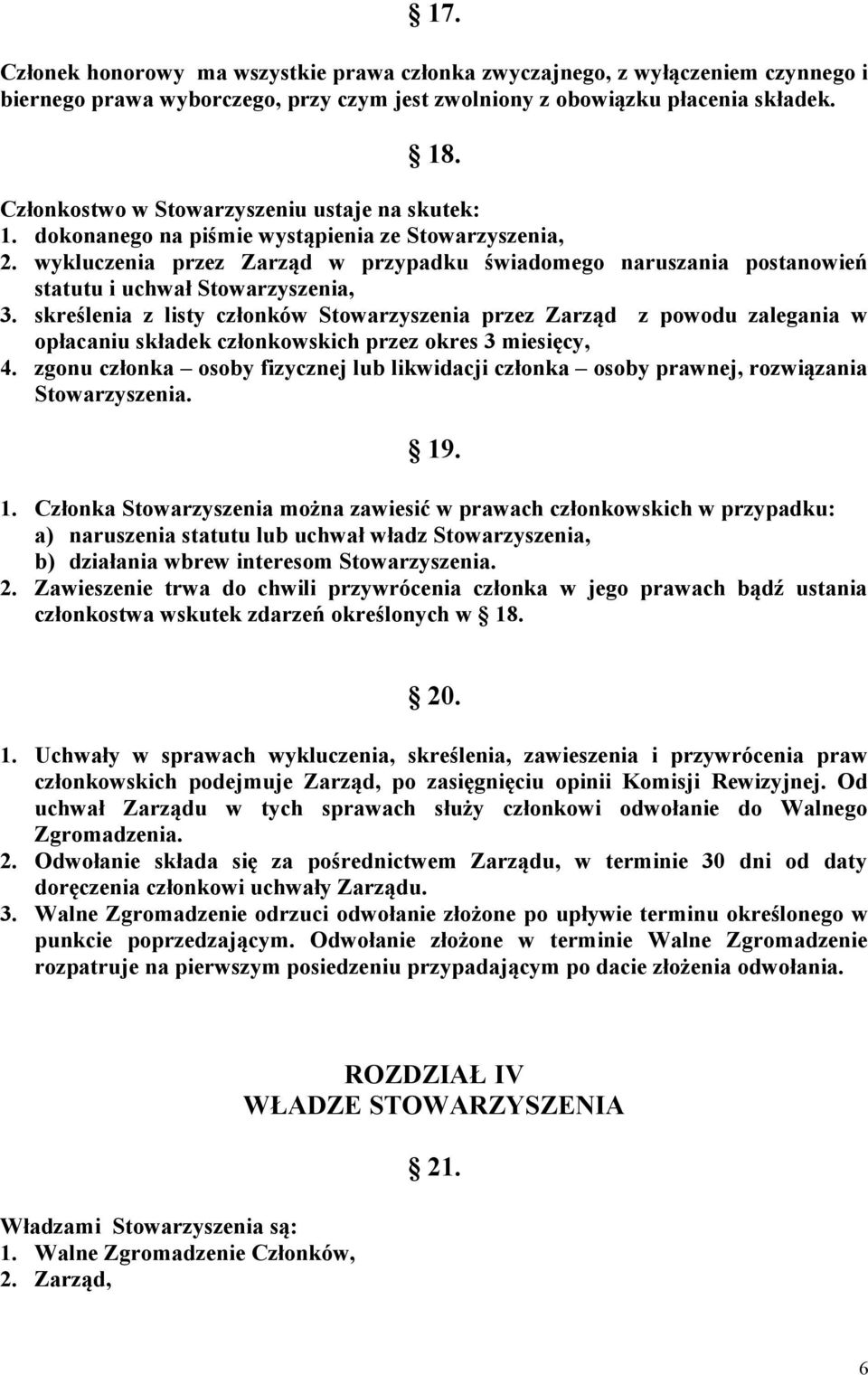 wykluczenia przez Zarząd w przypadku świadomego naruszania postanowień statutu i uchwał Stowarzyszenia, 3.