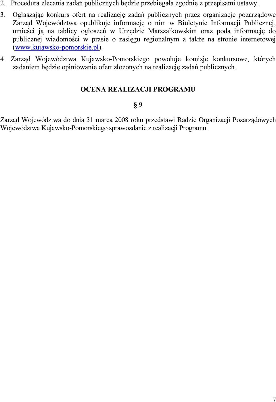 ogłoszeń w Urzędzie Marszałkowskim oraz poda informację do publicznej wiadomości w prasie o zasięgu regionalnym a także na stronie internetowej (www.kujawsko-pomorskie.pl). 4.