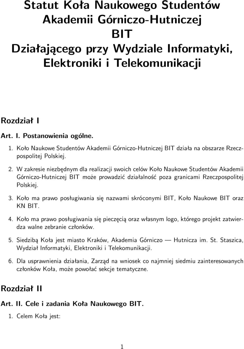 W zakresie niezbędnym dla realizacji swoich celów Koło Naukowe Studentów Akademii Górniczo-Hutniczej BIT może prowadzić działalność poza granicami Rzeczpospolitej Polskiej. 3.