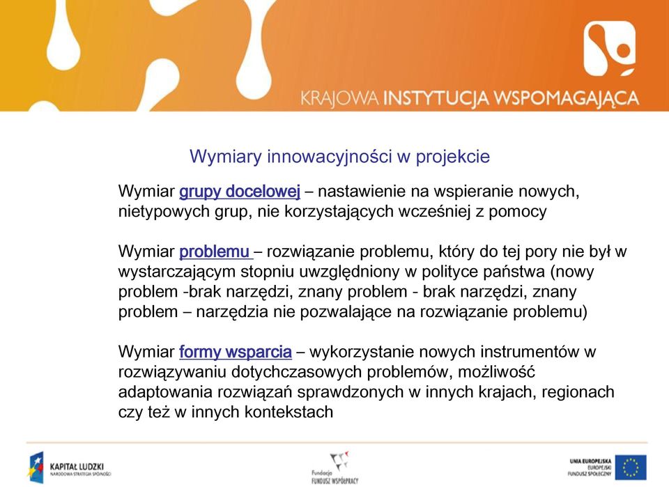 narzędzi, znany problem - brak narzędzi, znany problem narzędzia nie pozwalające na rozwiązanie problemu) Wymiar formy wsparcia wykorzystanie nowych