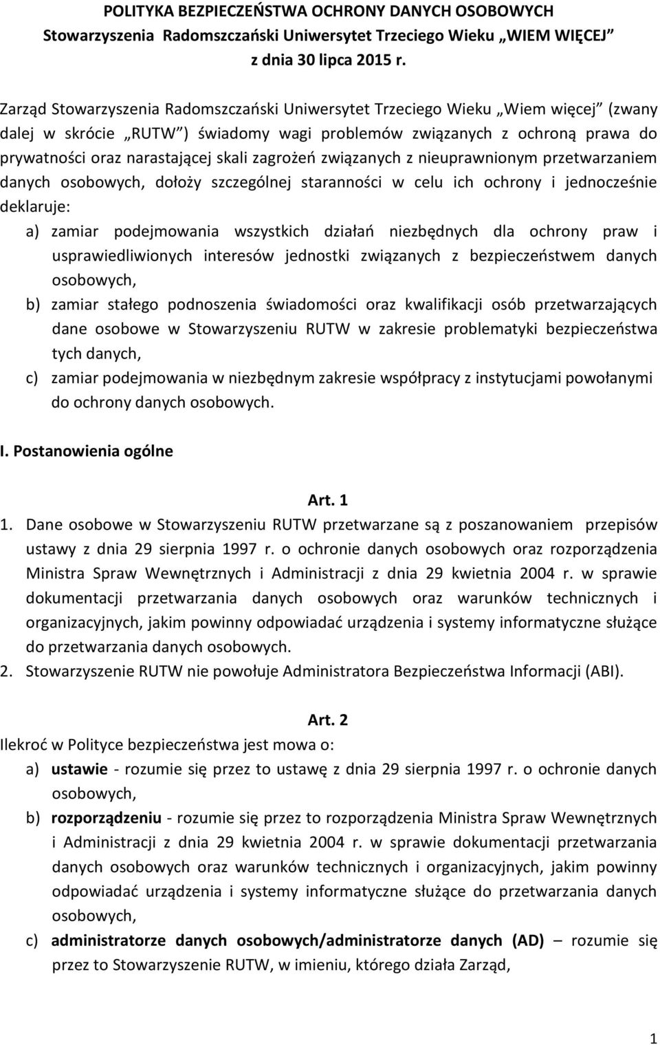 zagrożeń związanych z nieuprawnionym przetwarzaniem danych osobowych, dołoży szczególnej staranności w celu ich ochrony i jednocześnie deklaruje: a) zamiar podejmowania wszystkich działań niezbędnych