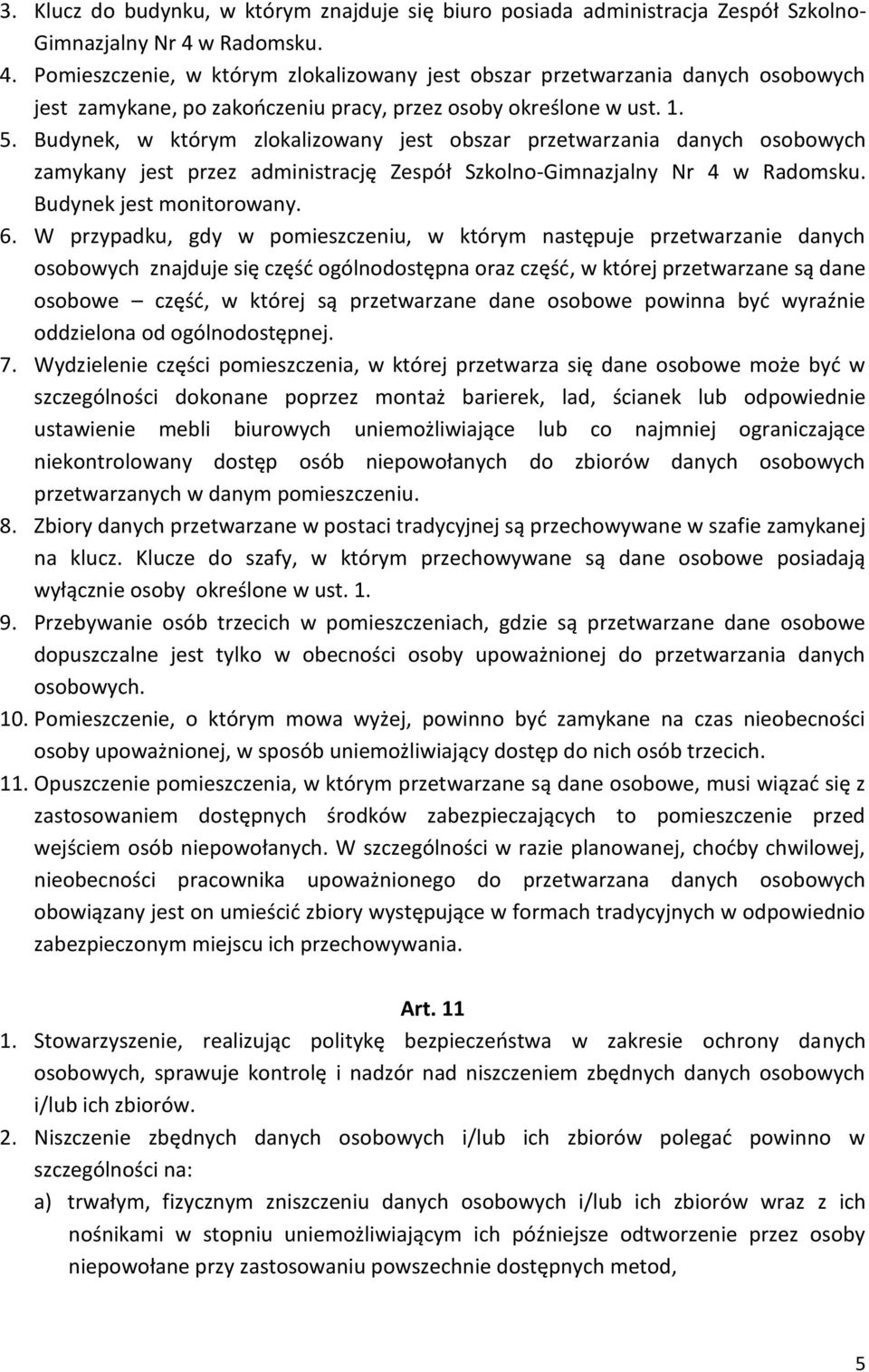 Budynek, w którym zlokalizowany jest obszar przetwarzania danych osobowych zamykany jest przez administrację Zespół Szkolno-Gimnazjalny Nr 4 w Radomsku. Budynek jest monitorowany. 6.