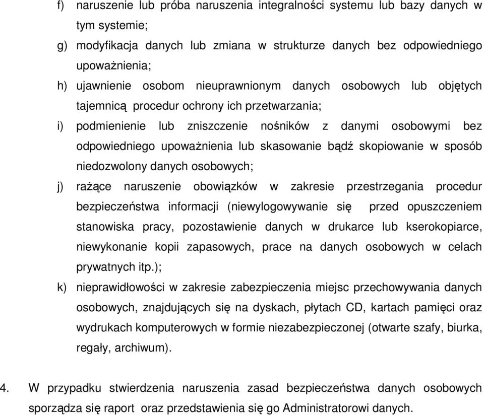 bądź skopiowanie w sposób niedozwolony danych osobowych; j) rażące naruszenie obowiązków w zakresie przestrzegania procedur bezpieczeństwa informacji (niewylogowywanie się przed opuszczeniem