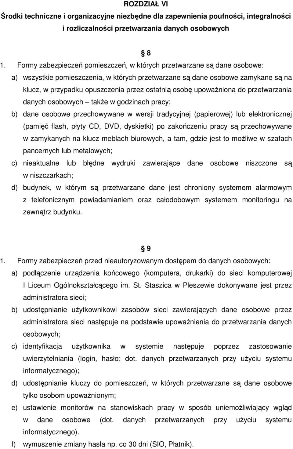 osobę upoważniona do przetwarzania danych osobowych także w godzinach pracy; b) dane osobowe przechowywane w wersji tradycyjnej (papierowej) lub elektronicznej (pamięć flash, płyty CD, DVD,