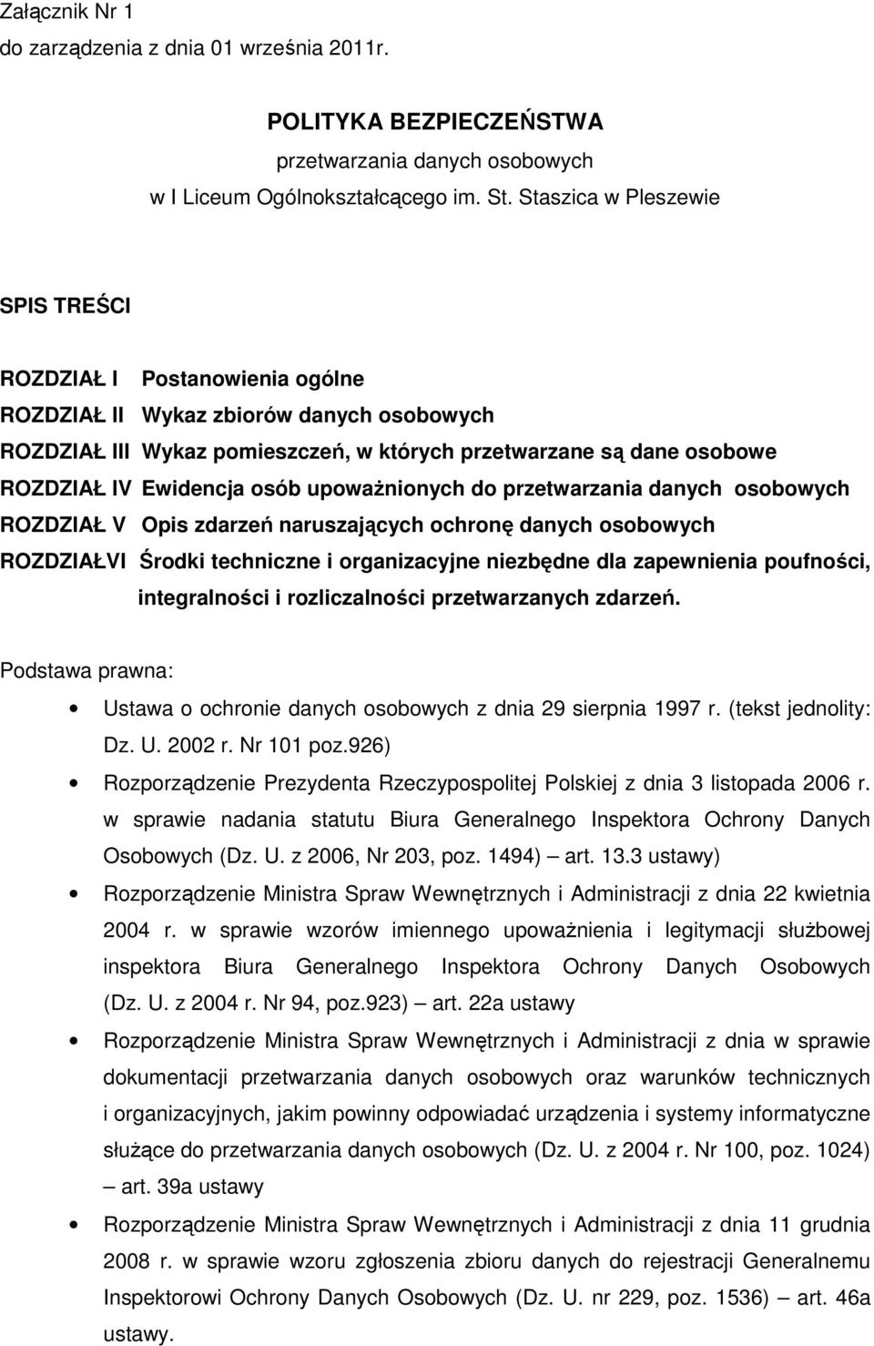 Ewidencja osób upoważnionych do przetwarzania danych osobowych ROZDZIAŁ V Opis zdarzeń naruszających ochronę danych osobowych ROZDZIAŁVI Środki techniczne i organizacyjne niezbędne dla zapewnienia