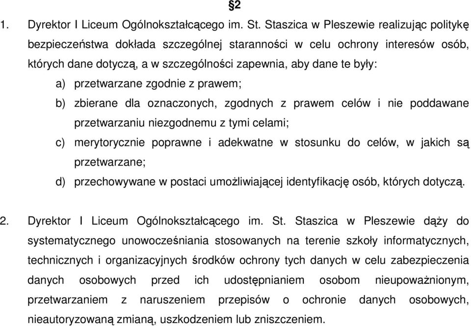 przetwarzane zgodnie z prawem; b) zbierane dla oznaczonych, zgodnych z prawem celów i nie poddawane przetwarzaniu niezgodnemu z tymi celami; c) merytorycznie poprawne i adekwatne w stosunku do celów,