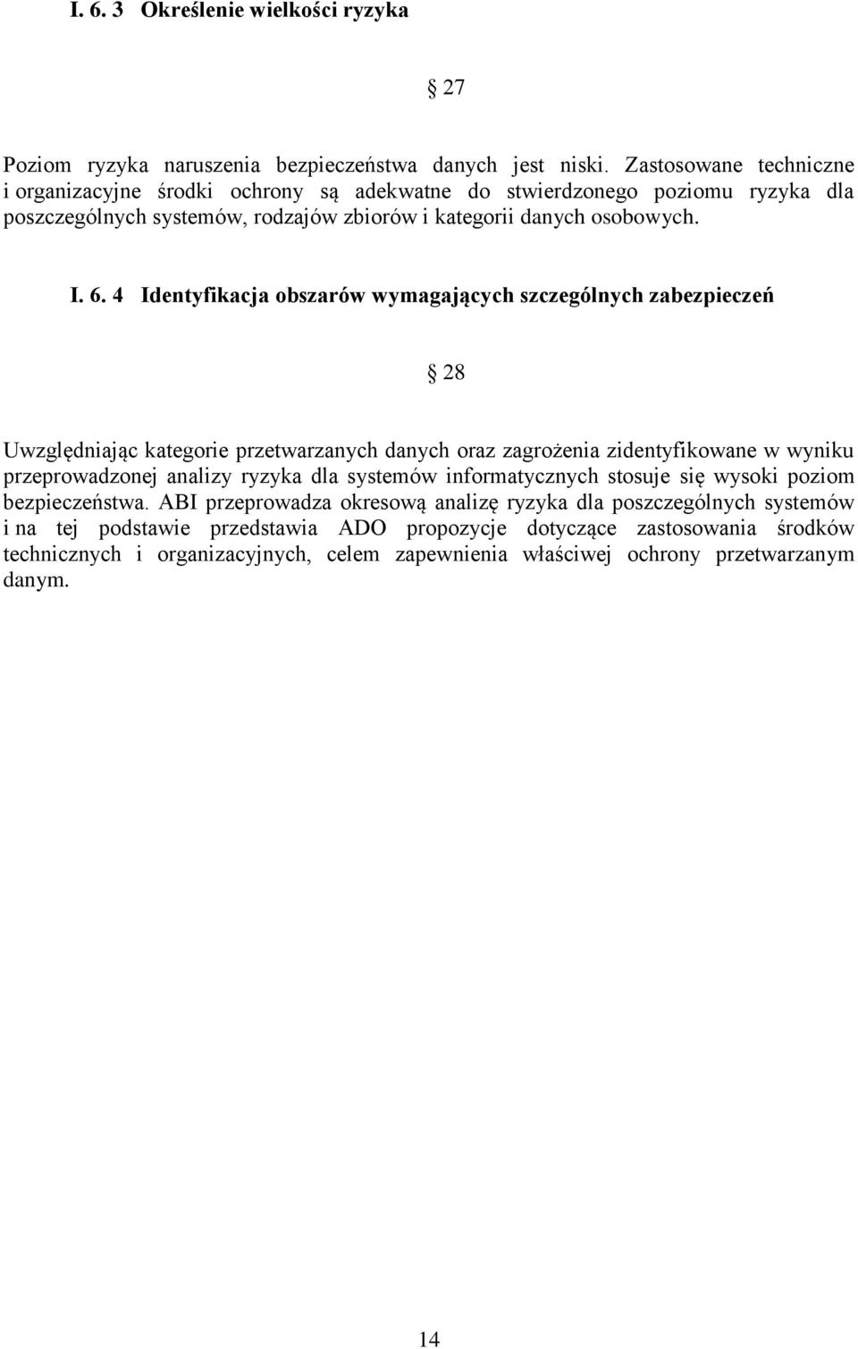 4 Identyfikacja obszarów wymagających szczególnych zabezpieczeń 28 Uwzględniając kategorie przetwarzanych danych oraz zagrożenia zidentyfikowane w wyniku przeprowadzonej analizy ryzyka dla