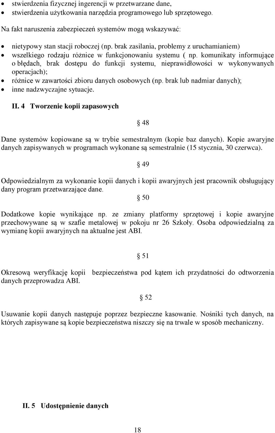 komunikaty informujące o błędach, brak dostępu do funkcji systemu, nieprawidłowości w wykonywanych operacjach); różnice w zawartości zbioru danych osobowych (np.