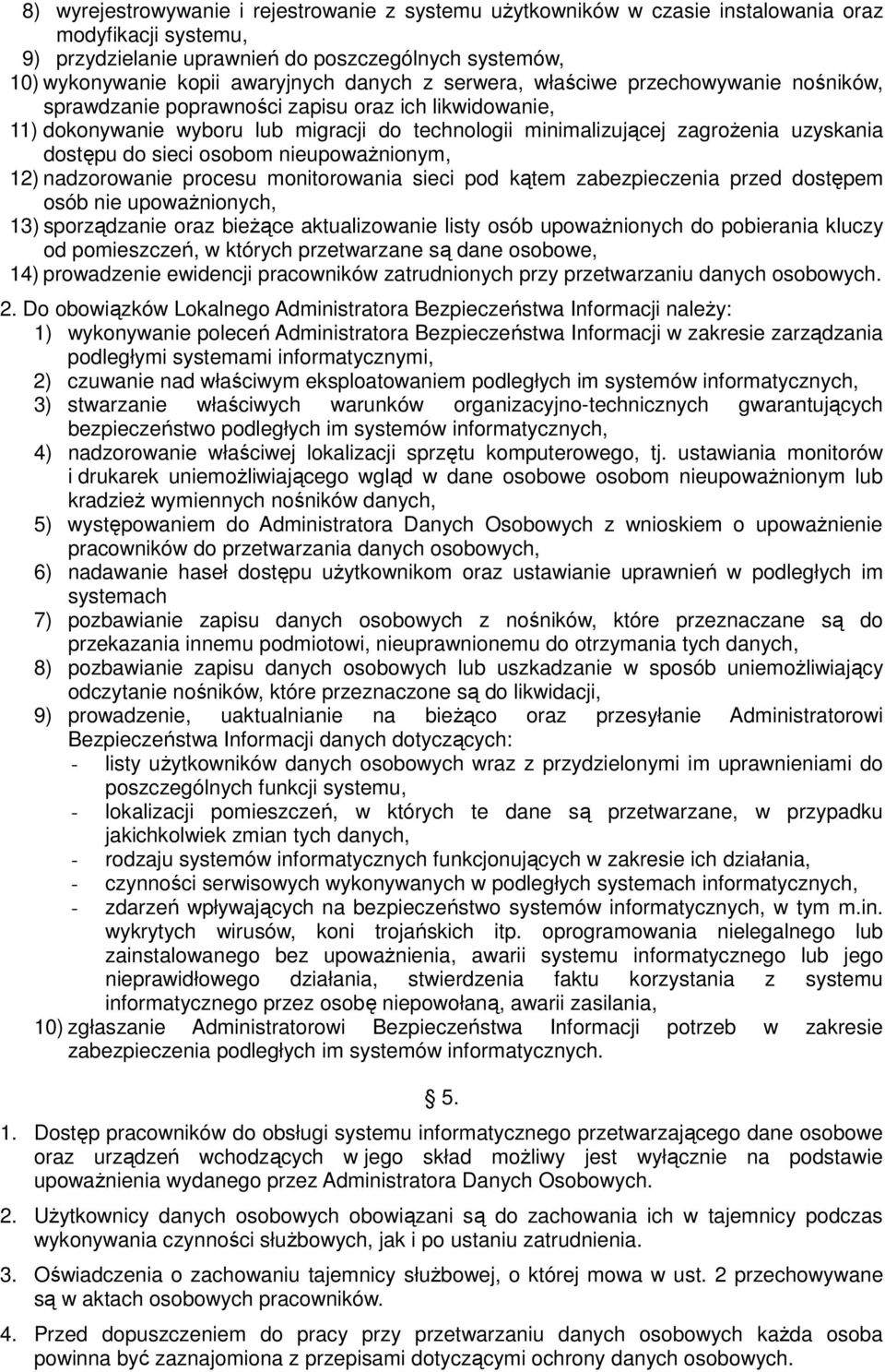 dostępu do sieci osobom nieupowaŝnionym, 12) nadzorowanie procesu monitorowania sieci pod kątem zabezpieczenia przed dostępem osób nie upowaŝnionych, 13) sporządzanie oraz bieŝące aktualizowanie