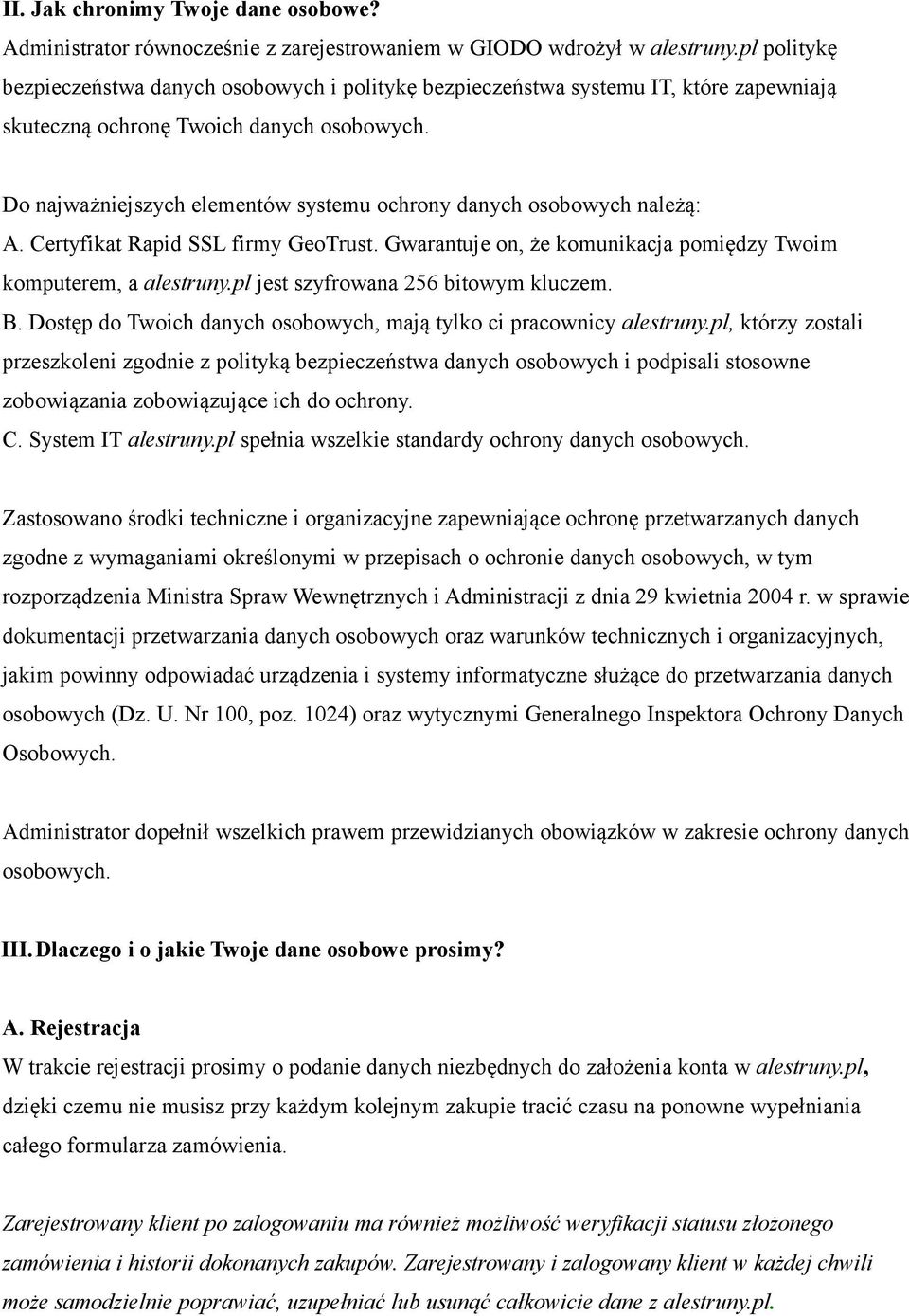 Do najważniejszych elementów systemu ochrony danych osobowych należą: A. Certyfikat Rapid SSL firmy GeoTrust. Gwarantuje on, że komunikacja pomiędzy Twoim komputerem, a alestruny.