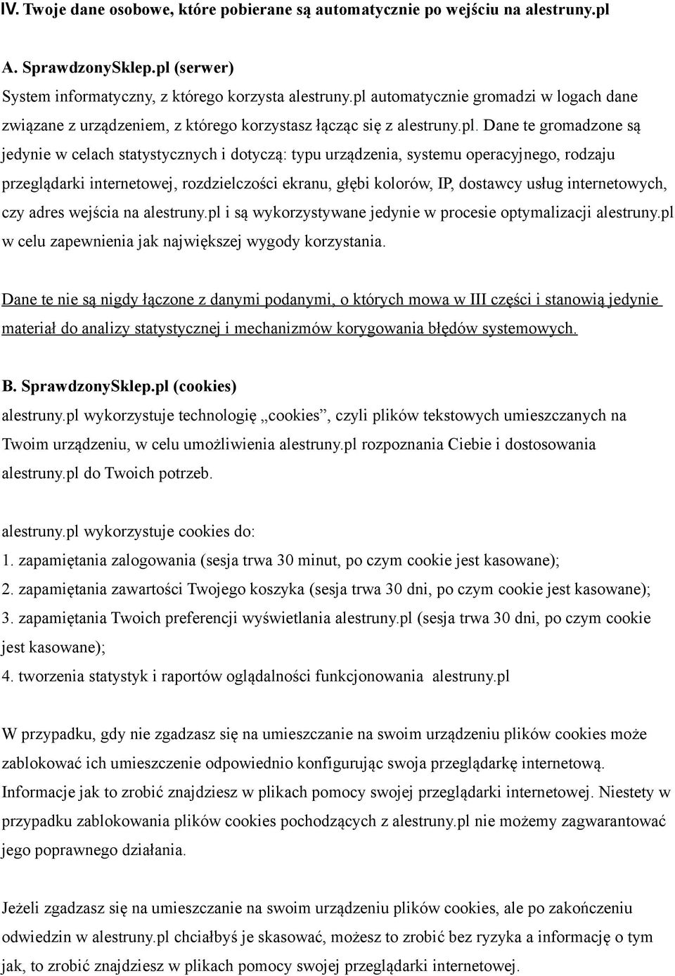 systemu operacyjnego, rodzaju przeglądarki internetowej, rozdzielczości ekranu, głębi kolorów, IP, dostawcy usług internetowych, czy adres wejścia na alestruny.