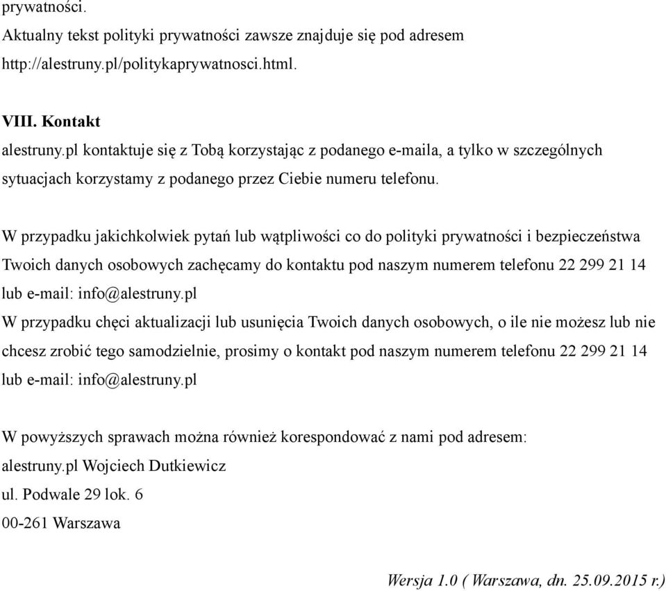 W przypadku jakichkolwiek pytań lub wątpliwości co do polityki prywatności i bezpieczeństwa Twoich danych osobowych zachęcamy do kontaktu pod naszym numerem telefonu 22 299 21 14 lub e-mail: