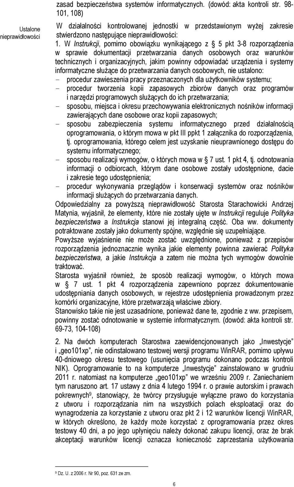 W Instrukcji, pomimo obowiązku wynikającego z 5 pkt 3-8 rozporządzenia w sprawie dokumentacji przetwarzania danych osobowych oraz warunków technicznych i organizacyjnych, jakim powinny odpowiadać