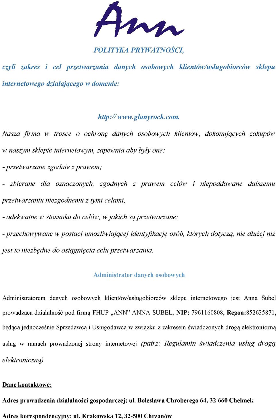 zgodnych z prawem celów i niepoddawane dalszemu przetwarzaniu niezgodnemu z tymi celami, - adekwatne w stosunku do celów, w jakich są przetwarzane; - przechowywane w postaci umożliwiającej