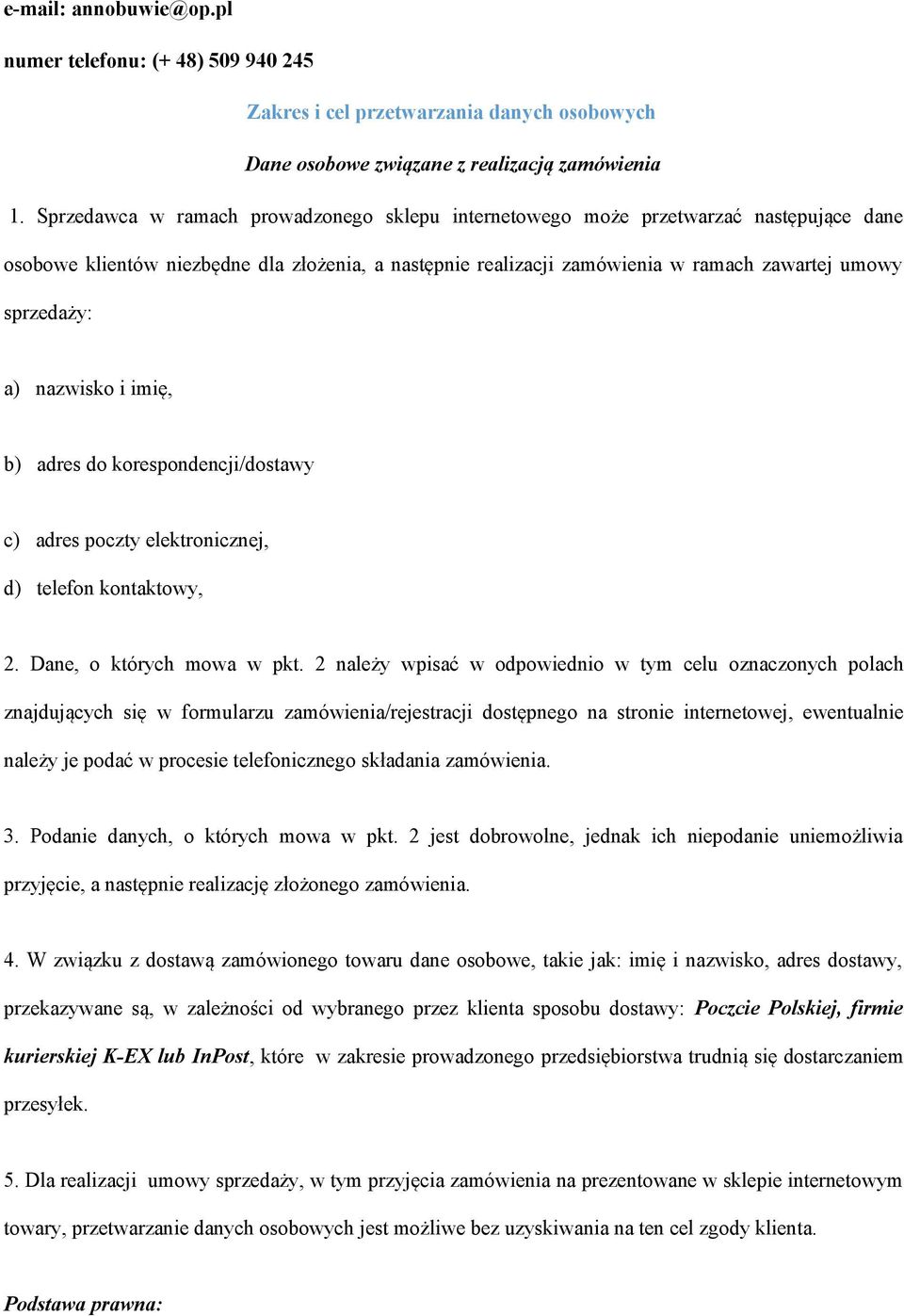 a) nazwisko i imię, b) adres do korespondencji/dostawy c) adres poczty elektronicznej, d) telefon kontaktowy, 2. Dane, o których mowa w pkt.