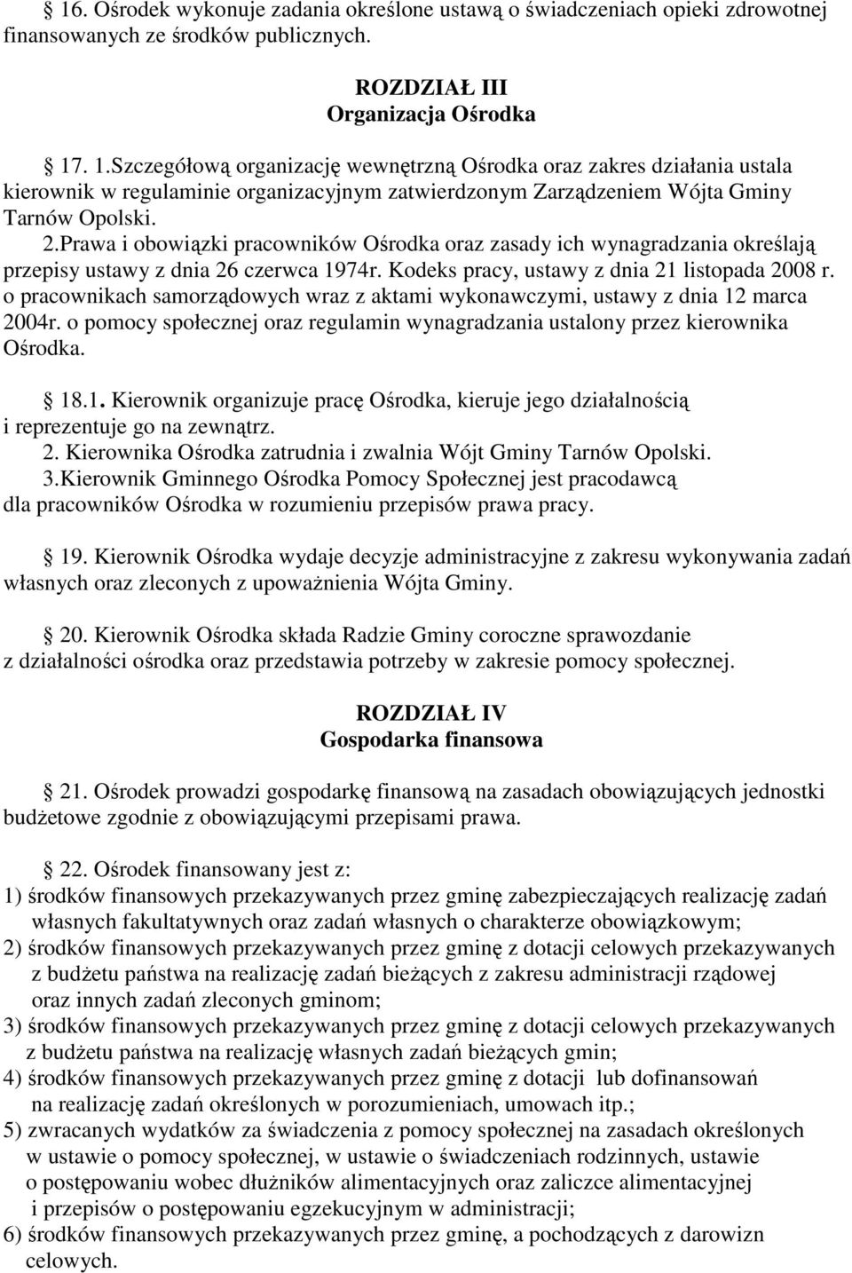 Prawa i obowiązki pracowników Ośrodka oraz zasady ich wynagradzania określają przepisy ustawy z dnia 26 czerwca 1974r. Kodeks pracy, ustawy z dnia 21 listopada 2008 r.