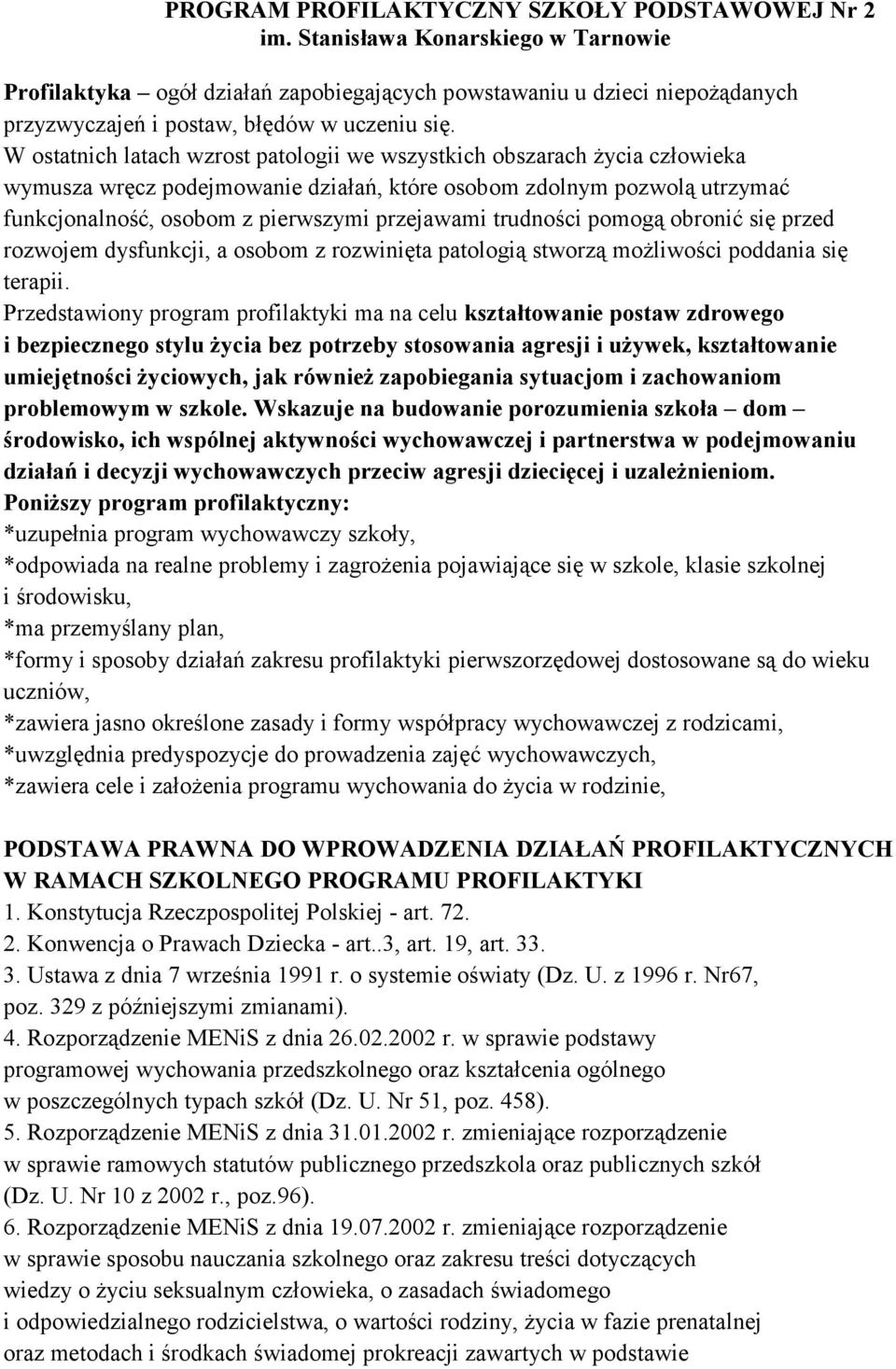 W ostatnich latach wzrost patologii we wszystkich obszarach życia człowieka wymusza wręcz podejmowanie działań, które osobom zdolnym pozwolą utrzymać funkcjonalność, osobom z pierwszymi przejawami