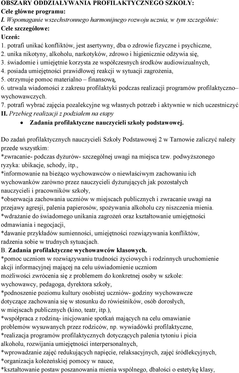 świadomie i umiejętnie korzysta ze współczesnych środków audiowizualnych, 4. posiada umiejętności prawidłowej reakcji w sytuacji zagrożenia, 5. otrzymuje pomoc materialno finansową, 6.