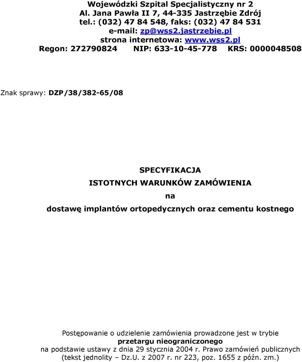 pl Regon: 272790824 NIP: 633-10-45-778 KRS: 0000048508 Znak sprawy: DZP/38/382-65/08 SPECYFIKACJA ISTOTNYCH WARUNKÓW ZAMÓWIENIA na dostawę implantów