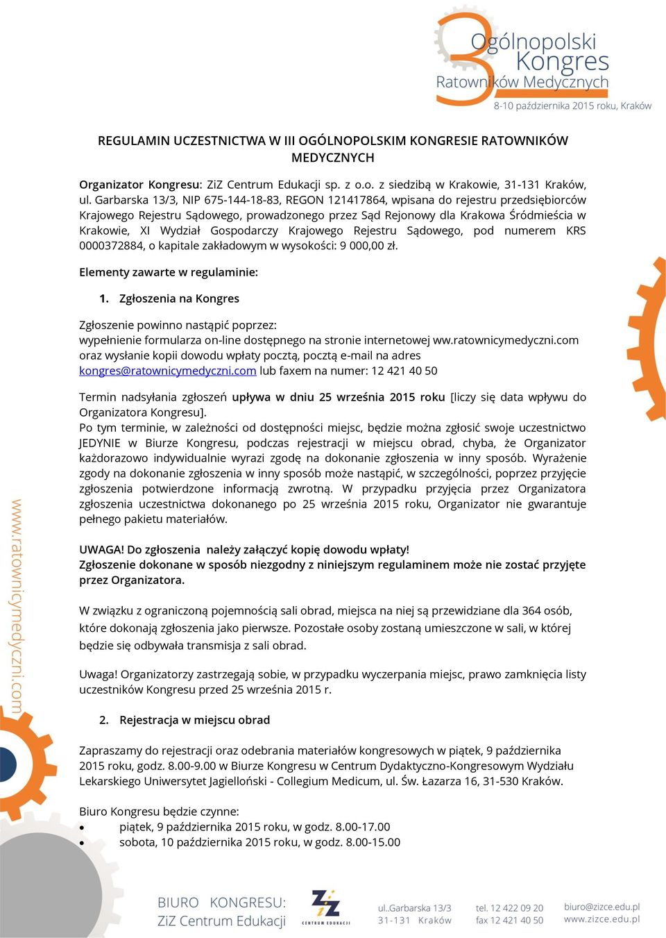 Gospodarczy Krajowego Rejestru Sądowego, pod numerem KRS 0000372884, o kapitale zakładowym w wysokości: 9 000,00 zł. Elementy zawarte w regulaminie: 1.