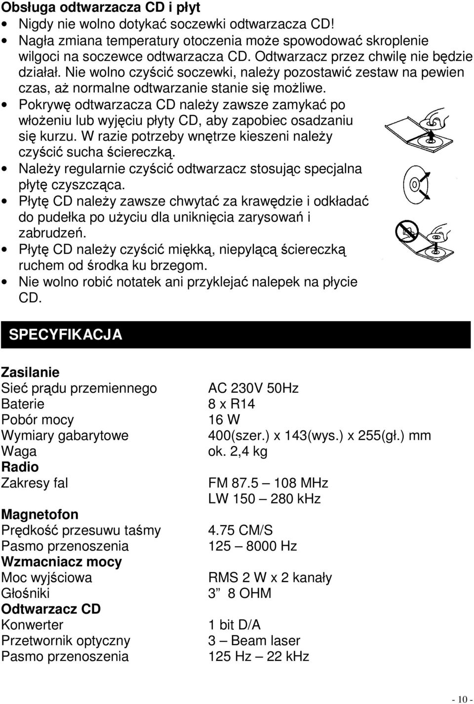 Pokrywę odtwarzacza CD naleŝy zawsze zamykać po włoŝeniu lub wyjęciu płyty CD, aby zapobiec osadzaniu się kurzu. W razie potrzeby wnętrze kieszeni naleŝy czyścić sucha ściereczką.