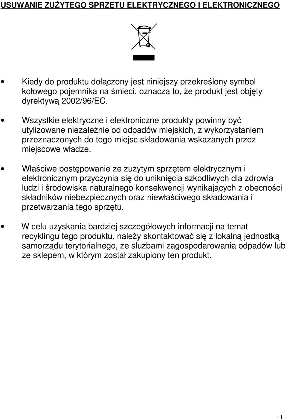 Wszystkie elektryczne i elektroniczne produkty powinny być utylizowane niezaleŝnie od odpadów miejskich, z wykorzystaniem przeznaczonych do tego miejsc składowania wskazanych przez miejscowe władze.