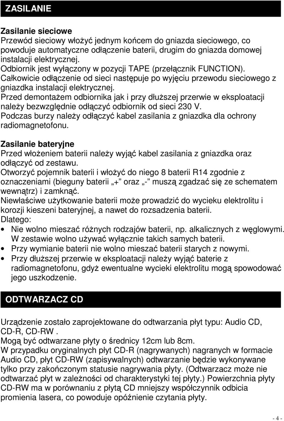 Przed demontaŝem odbiornika jak i przy dłuŝszej przerwie w eksploatacji naleŝy bezwzględnie odłączyć odbiornik od sieci 230 V.