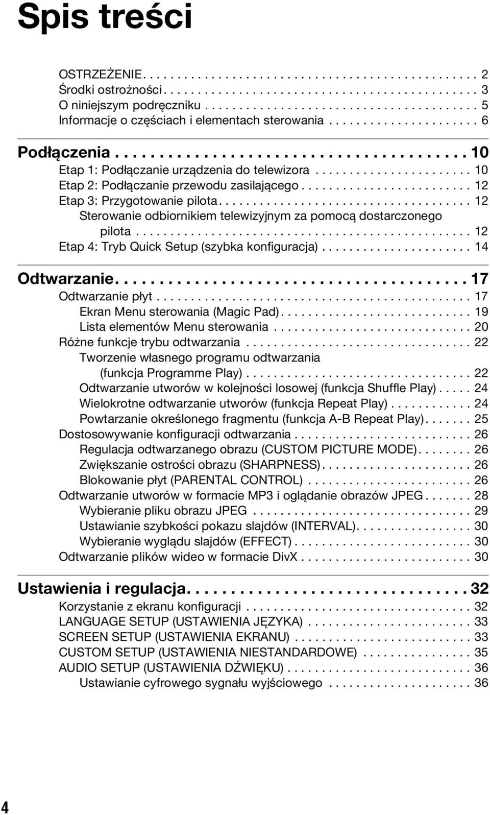 ...................... 10 Etap 2: Podłączanie przewodu zasilającego......................... 12 Etap 3: Przygotowanie pilota..................................... 12 Sterowanie odiornikiem telewizyjnym za pomocą dostarczonego pilota.