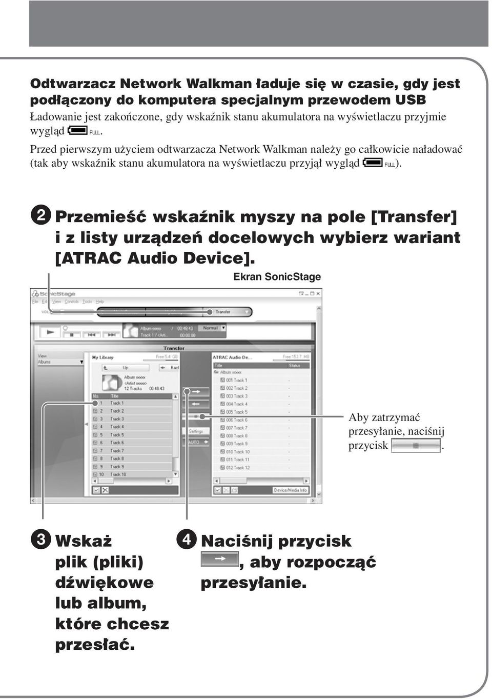 Przed pierwszym użyciem odtwarzacza Network Walkman należy go całkowicie naładować (tak aby wskaźnik stanu akumulatora na wyświetlaczu przyjął wygląd FULL).