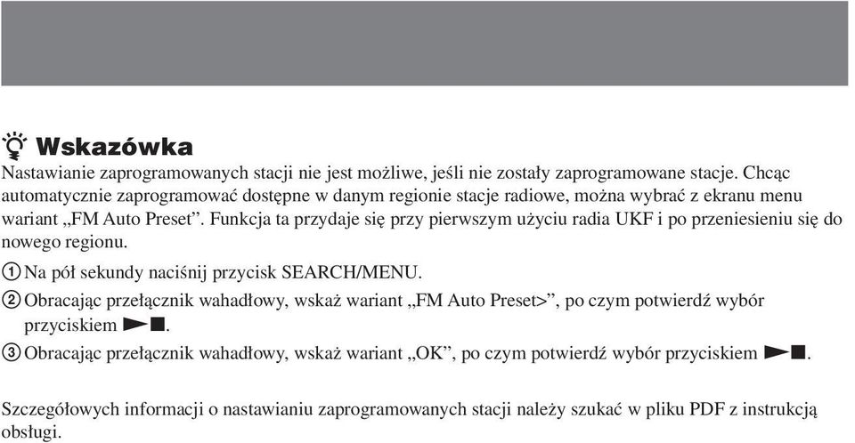 Funkcja ta przydaje się przy pierwszym użyciu radia UKF i po przeniesieniu się do nowego regionu. 1 Na pół sekundy naciśnij przycisk SEARCH/MENU.