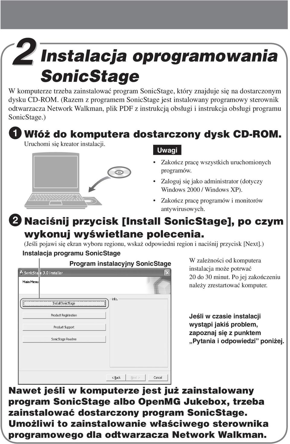 ) 1 Włóż do komputera dostarczony dysk CD-ROM. Uruchomi się kreator instalacji. 2 Naciśnij przycisk [Install SonicStage], po czym wykonuj wyświetlane polecenia.