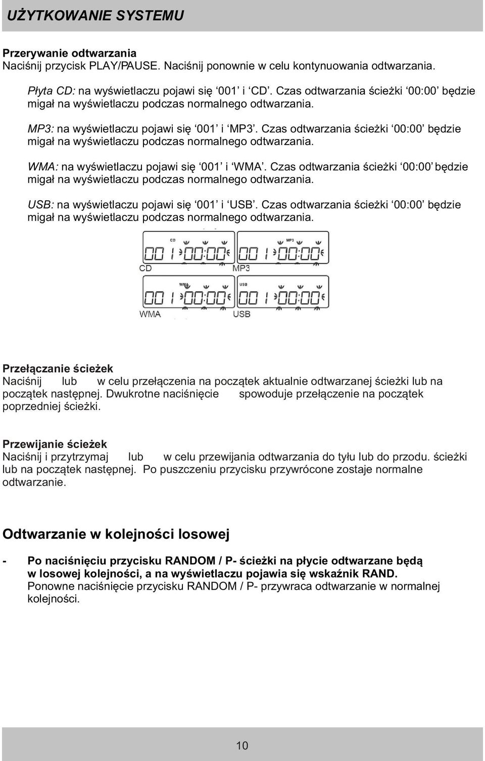 Czas odtwarzania œcie ki 00:00 bêdzie miga³ na wyœwietlaczu podczas normalnego odtwarzania. WMA: na wyœwietlaczu pojawi siê 001 i WMA.