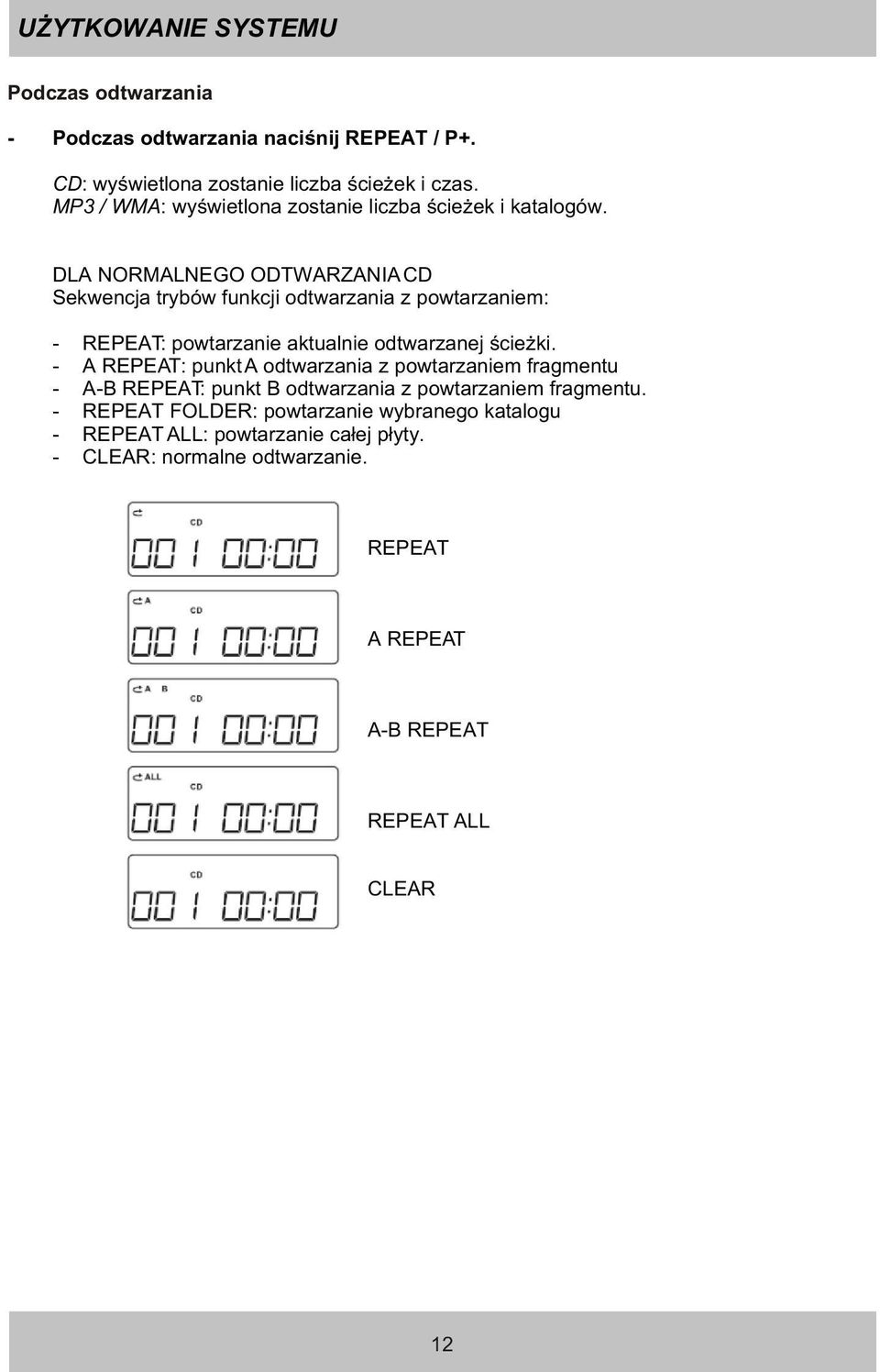 DLA NORMALNEGO ODTWARZANIA CD Sekwencja trybów funkcji odtwarzania z powtarzaniem: - REPEAT: powtarzanie aktualnie odtwarzanej œcie ki.