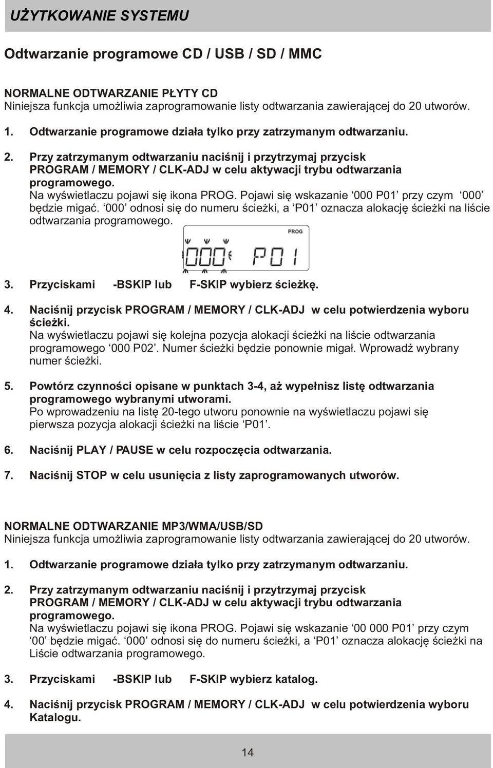 Przy zatrzymanym odtwarzaniu naciœnij i przytrzymaj przycisk PROGRAM / MEMORY / CLK-ADJ w celu aktywacji trybu odtwarzania programowego. Na wyœwietlaczu pojawi siê ikona PROG.