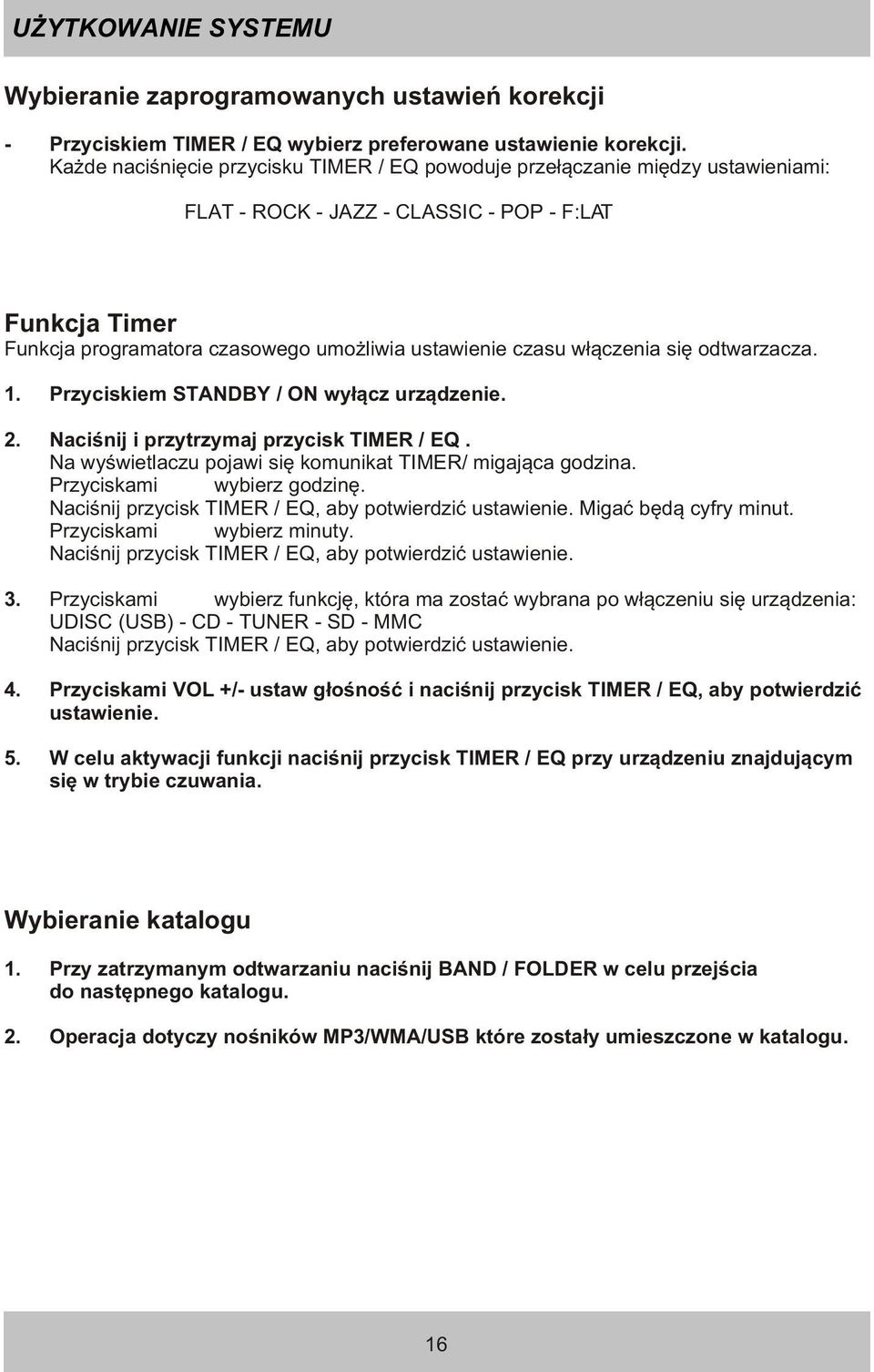 w³¹czenia siê odtwarzacza. 1. Przyciskiem STANDBY / ON wy³¹cz urz¹dzenie. 2. Naciœnij i przytrzymaj przycisk TIMER / EQ. Na wyœwietlaczu pojawi siê komunikat TIMER/ migaj¹ca godzina.