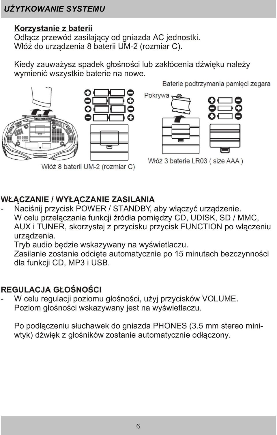 W celu prze³¹czania funkcji Ÿród³a pomiêdzy CD, UDISK, SD / MMC, AUX i TUNER, skorzystaj z przycisku przycisk FUNCTION po w³¹czeniu urz¹dzenia. Tryb audio bêdzie wskazywany na wyœwietlaczu.