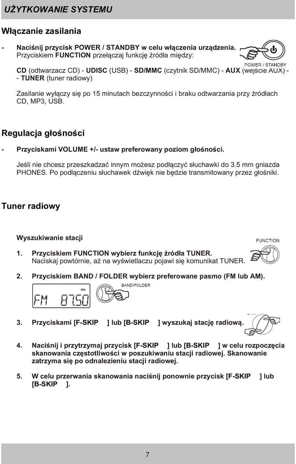 bezczynnoœci i braku odtwarzania przy Ÿród³ach CD, MP3, USB. Regulacja g³oœnoœci - Przyciskami VOLUME +/- ustaw preferowany poziom g³oœnoœci.