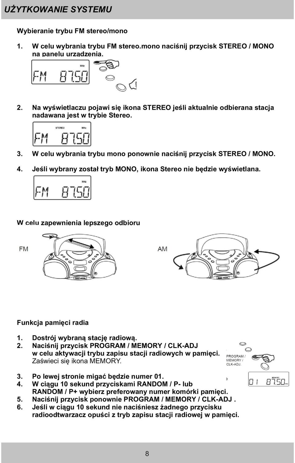Jeœli wybrany zosta³ tryb MONO, ikona Stereo nie bêdzie wyœwietlana. W celu zapewnienia lepszego odbioru Funkcja pamiêci radia 1. Dostrój wybran¹ stacjê radiow¹. 2.