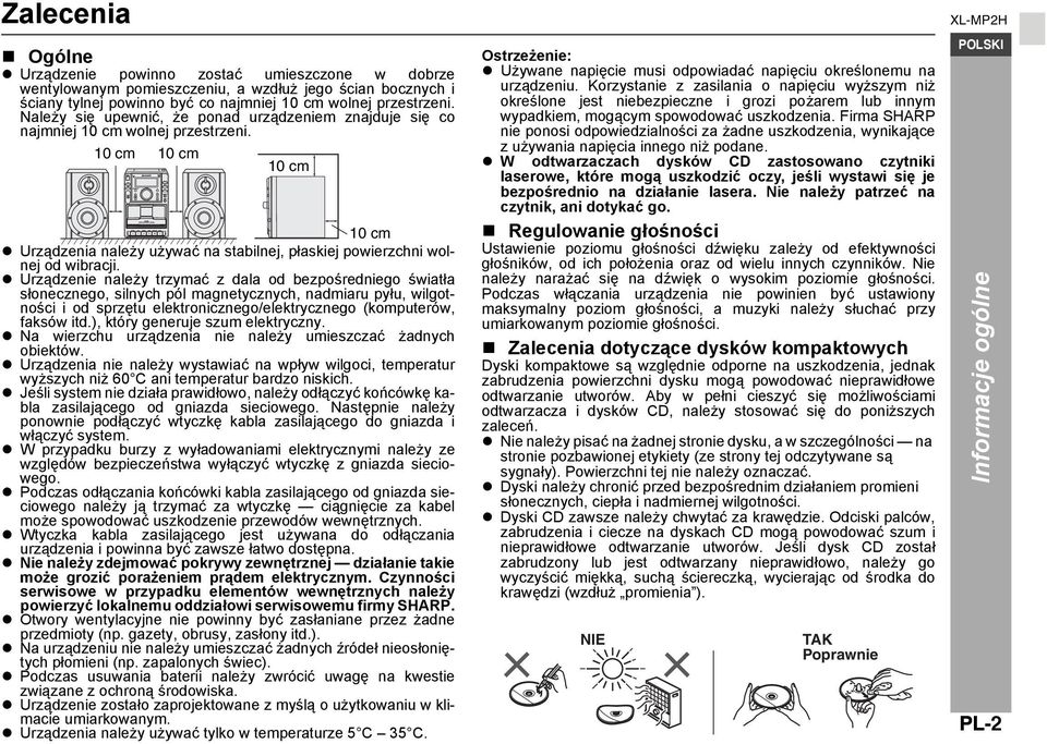 Urządzenie należy trzymać z dala od bezpośredniego światła słonecznego, silnych pól magnetycznych, nadmiaru pyłu, wilgotności i od sprzętu elektronicznego/elektrycznego (komputerów, faksów itd.