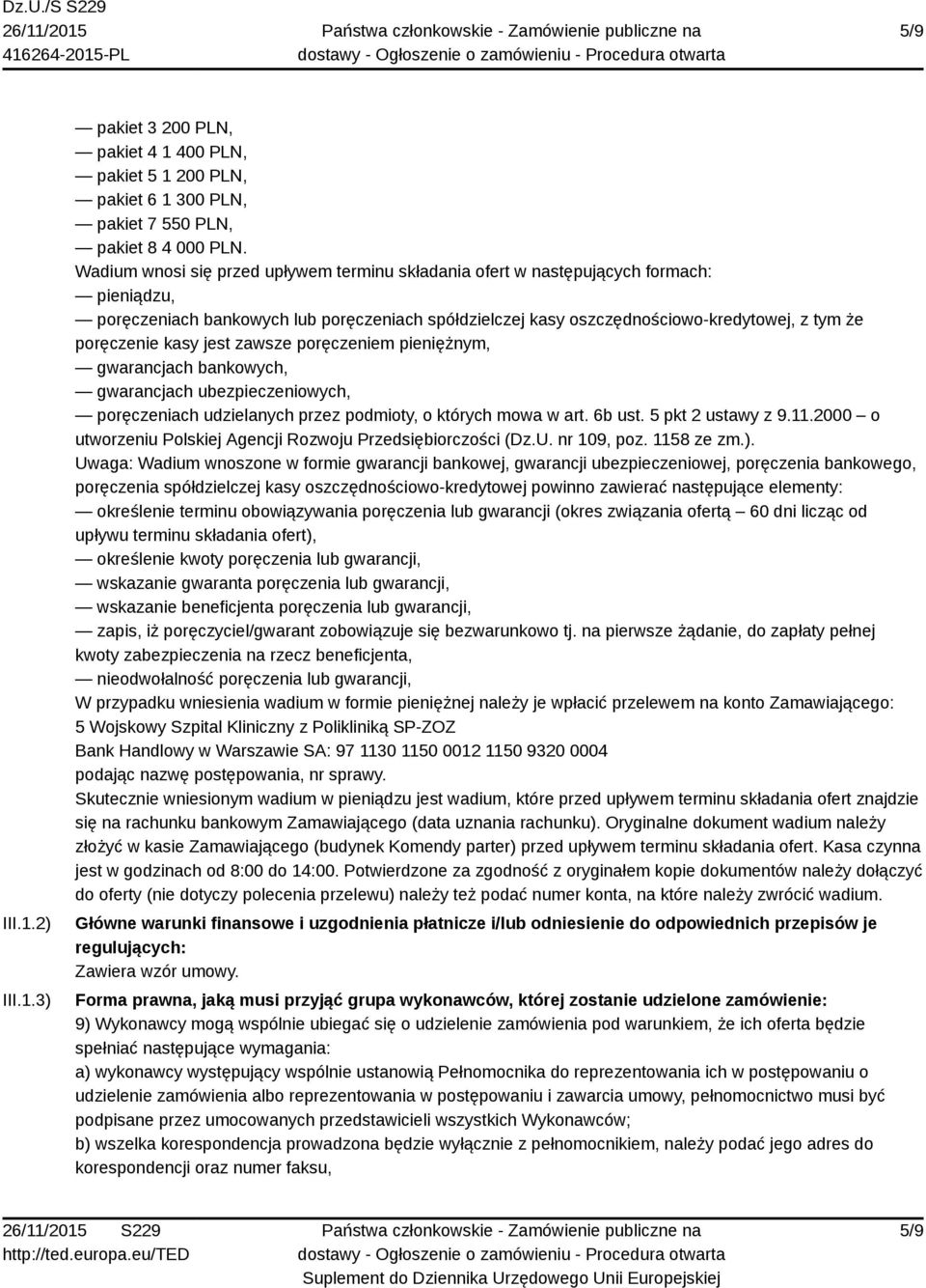 kasy jest zawsze poręczeniem pieniężnym, gwarancjach bankowych, gwarancjach ubezpieczeniowych, poręczeniach udzielanych przez podmioty, o których mowa w art. 6b ust. 5 pkt 2 ustawy z 9.11.