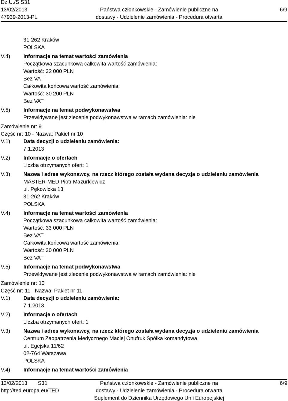 Pękowicka 13 31-262 Kraków Wartość: 33 000 PLN Wartość: 30 000 PLN Zamówienie nr: 10 Część