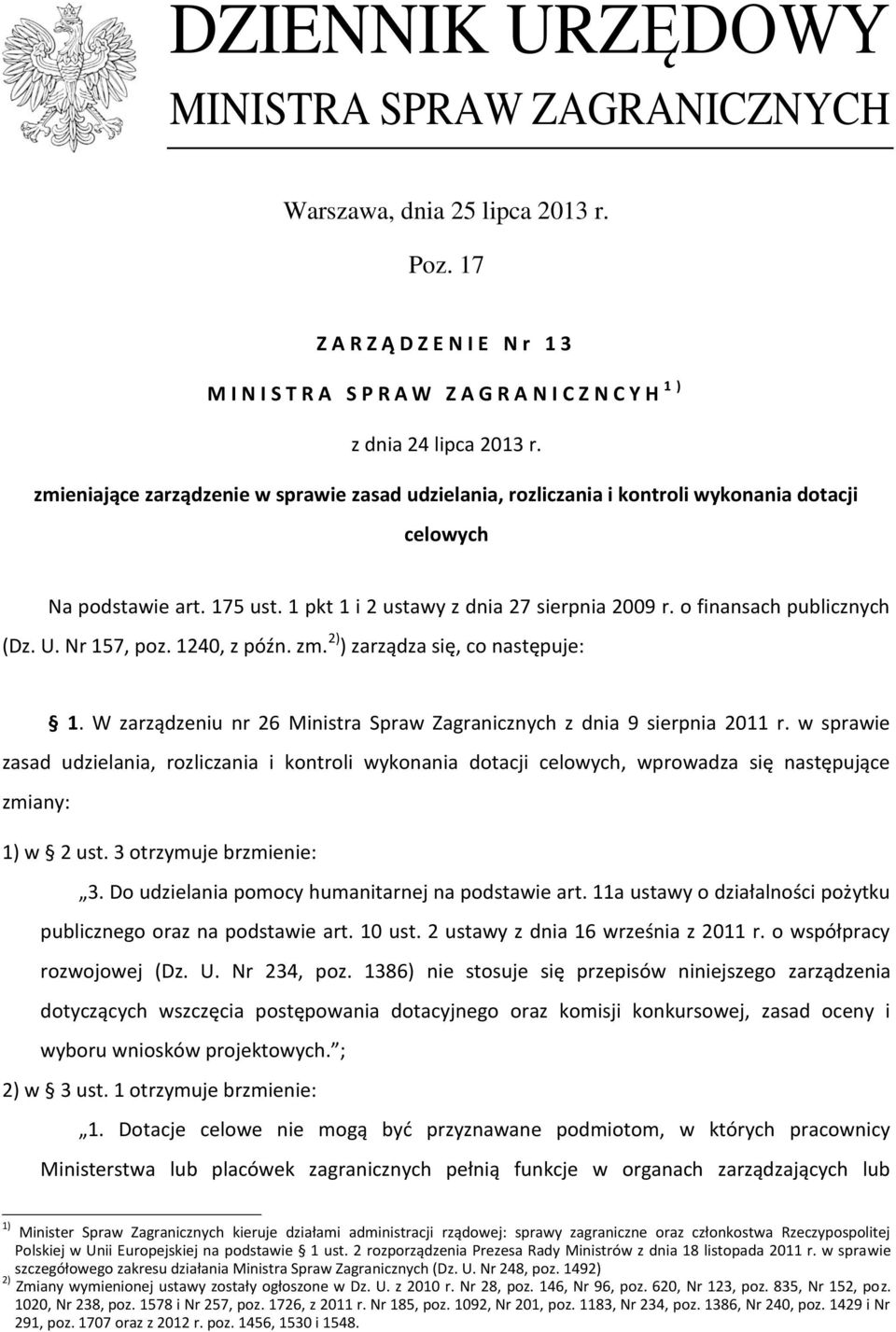 o finansach publicznych (Dz. U. Nr 157, poz. 1240, z późn. zm. 2) ) zarządza się, co następuje: 1. W zarządzeniu nr 26 Ministra Spraw Zagranicznych z dnia 9 sierpnia 2011 r.