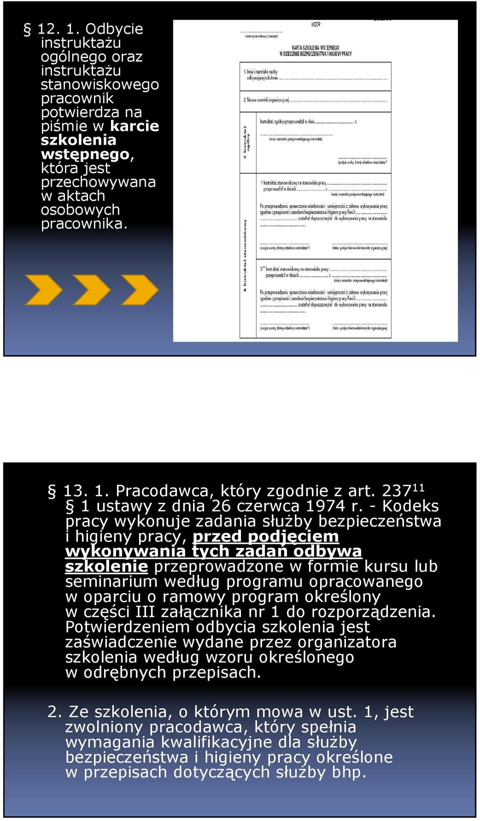 - Kodeks pracy wykonuje zadania słuŝby bezpieczeństwa i higieny pracy, przed podjęciem wykonywania tych zadań odbywa szkolenie przeprowadzone w formie kursu lub seminarium według programu