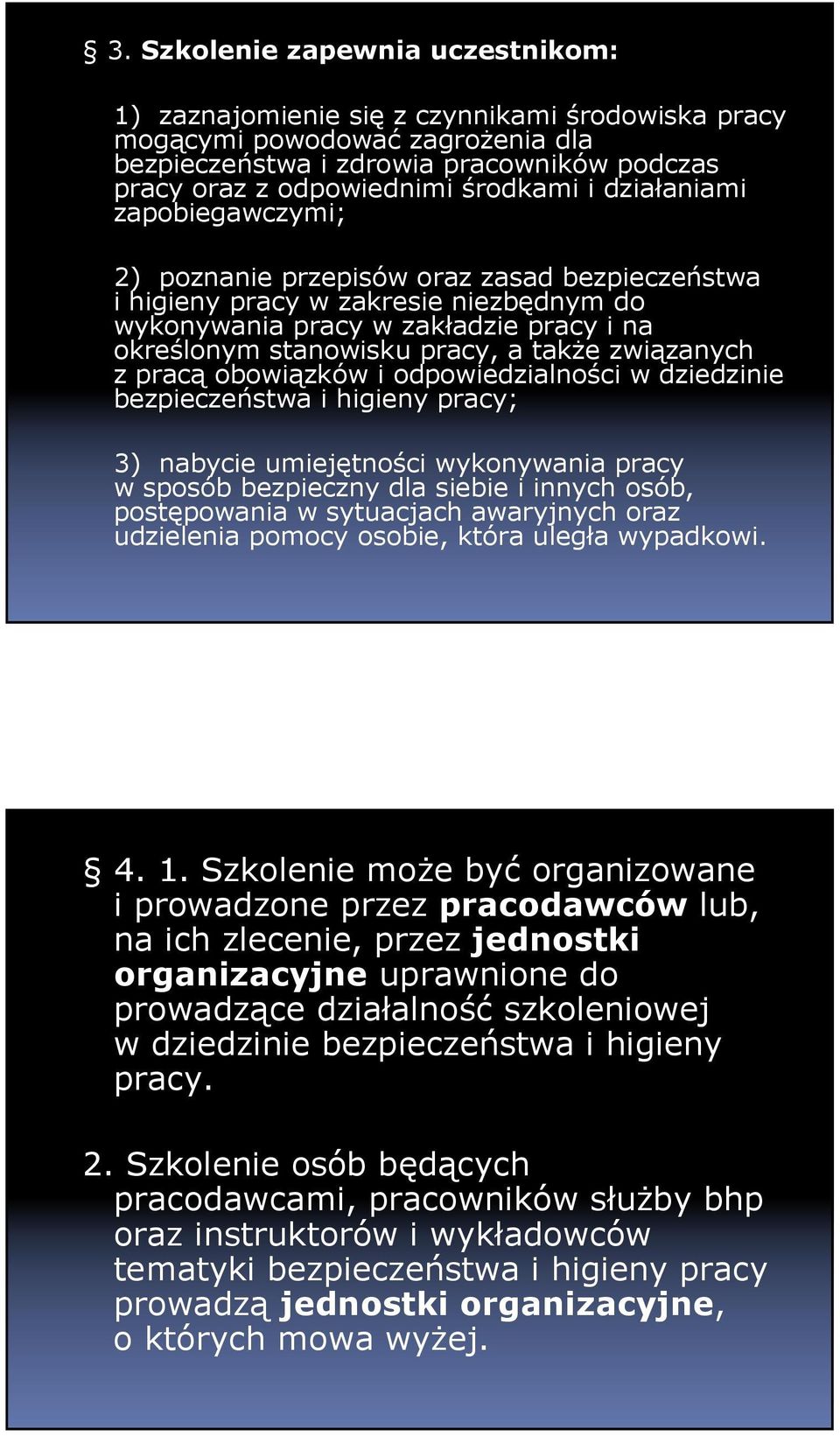 związanych z pracą obowiązków i odpowiedzialności w dziedzinie bezpieczeństwa i higieny pracy; 3) nabycie umiejętności wykonywania pracy w sposób bezpieczny dla siebie i innych osób, postępowania w