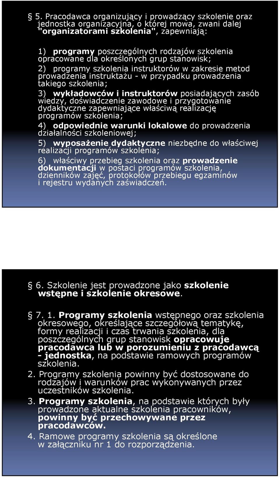 posiadających zasób wiedzy, doświadczenie zawodowe i przygotowanie dydaktyczne zapewniające właściwą realizację programów szkolenia; 4) odpowiednie warunki lokalowe do prowadzenia działalności