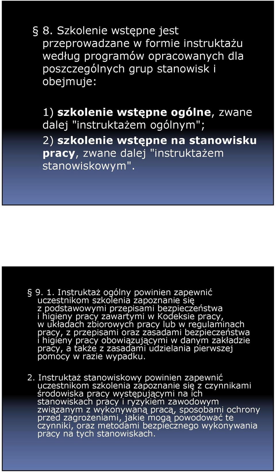 InstruktaŜ ogólny powinien zapewnić uczestnikom szkolenia zapoznanie się z podstawowymi przepisami bezpieczeństwa i higieny pracy zawartymi w Kodeksie pracy, w układach zbiorowych pracy lub w