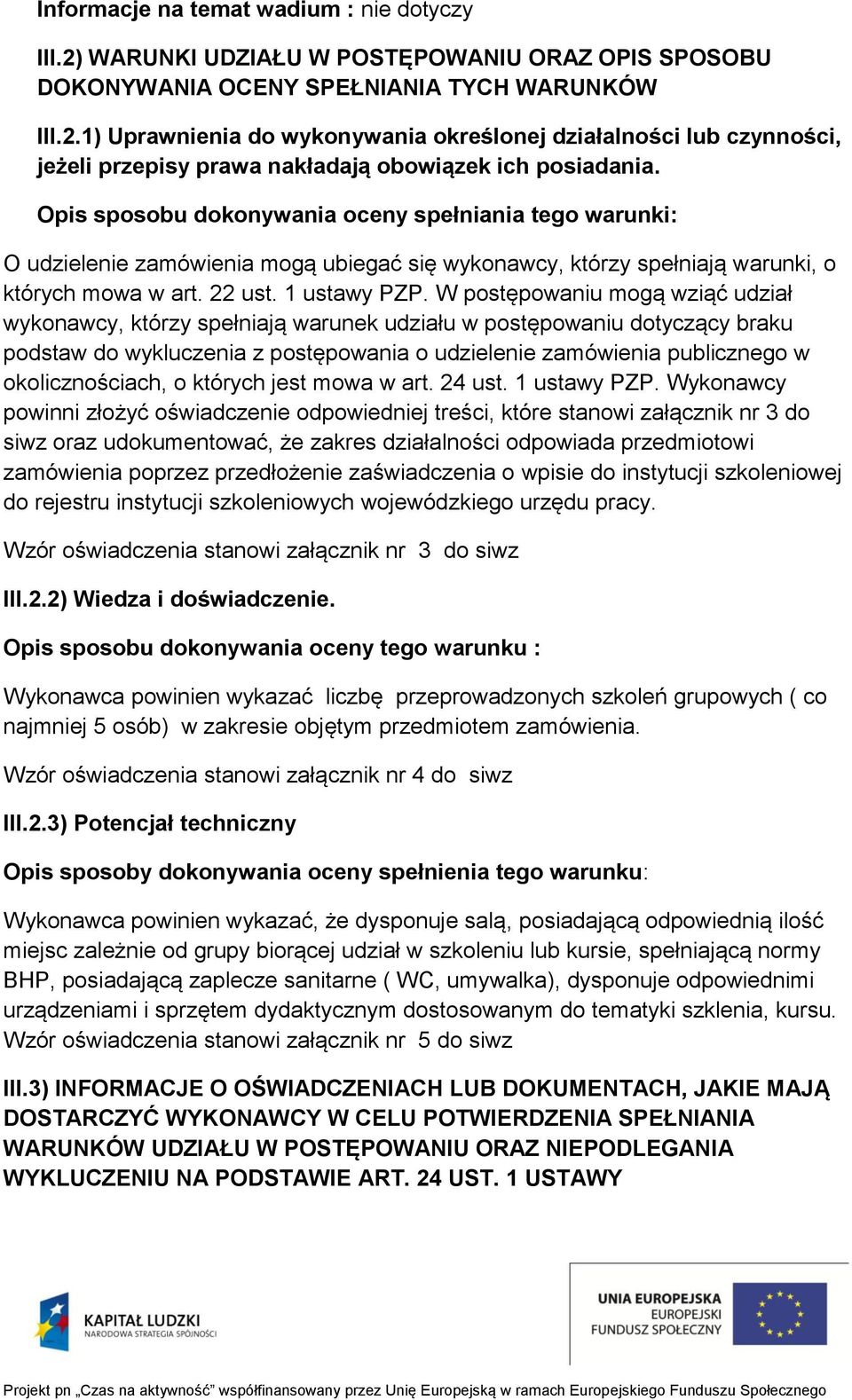 W postępowaniu mogą wziąć udział wykonawcy, którzy spełniają warunek udziału w postępowaniu dotyczący braku podstaw do wykluczenia z postępowania o udzielenie zamówienia publicznego w