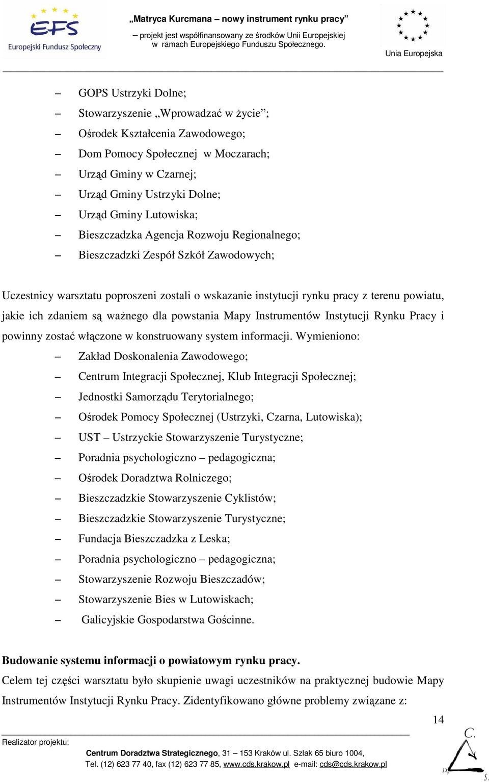 waŝnego dla powstania Mapy Instrumentów Instytucji Rynku Pracy i powinny zostać włączone w konstruowany system informacji.